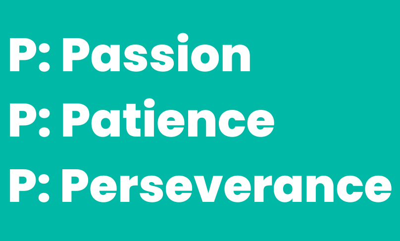 passion, patience & Perseverance